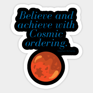 Believe and achieve with cosmic ordering Sticker